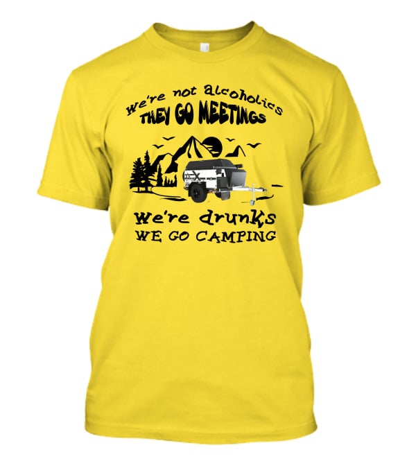 We're Not Alcoholics They Go Meetings We're Drunks We Go Camping Patriot X1H T-Shirt