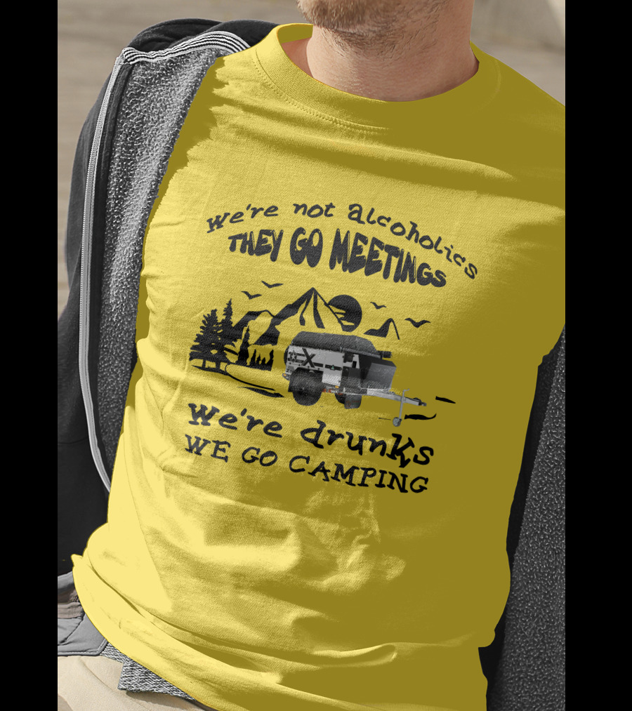 We're Not Alcoholics They Go Meetings We're Drunks We Go Camping Patriot X1H T-Shirt