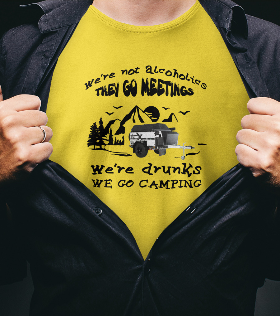 We're Not Alcoholics They Go Meetings We're Drunks We Go Camping Patriot X1H T-Shirt