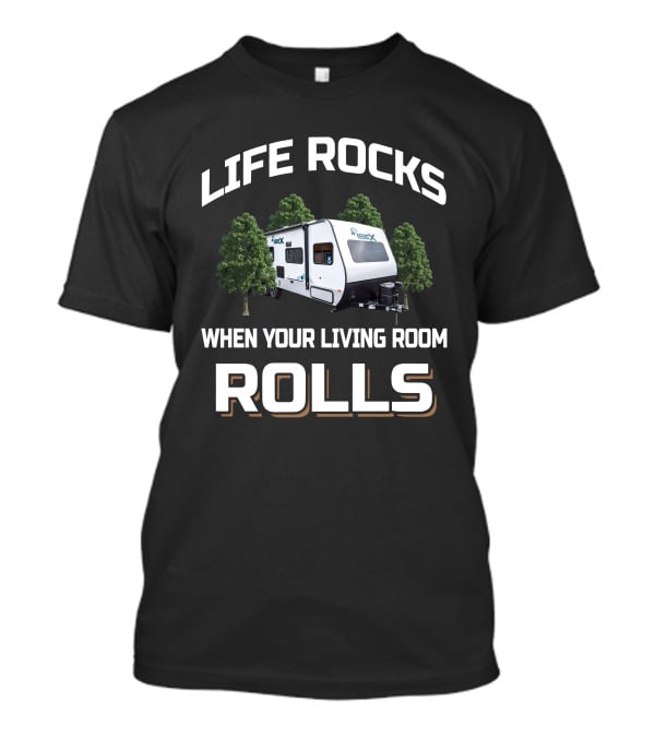 LIFE ROCKS WHEN YOUR LIVING ROOM ROLLS Forest River IBEX 19QTH T-Shirt