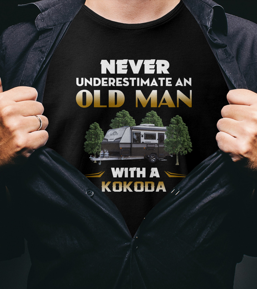 NEVER UNDERESTIMATE AN OLD MAN WITH A KOKODA CARAVAN T-Shirt