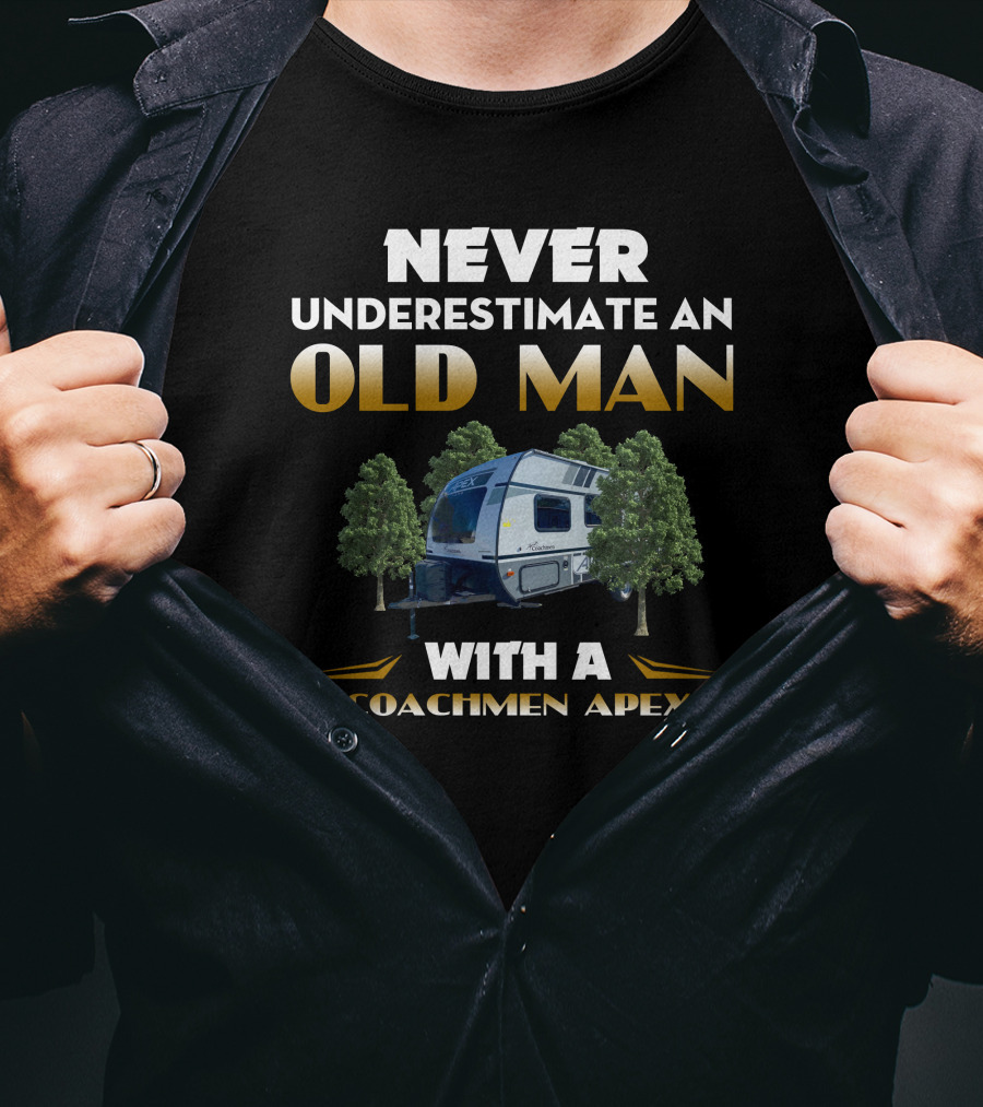 NEVER UNDERESTIMATE AN OLD MAN WITH A COACHMEN APEX T-Shirt
