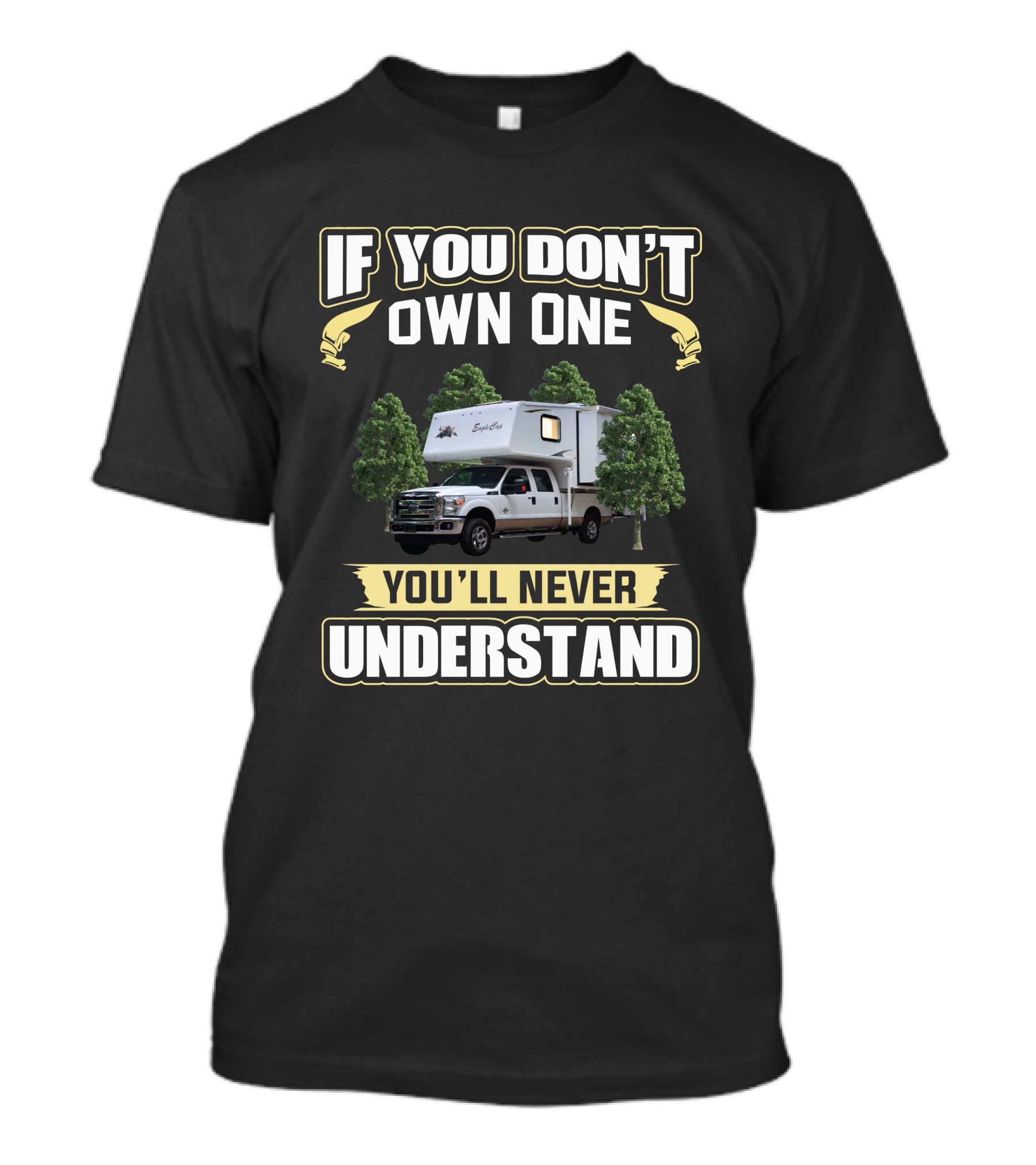 If You Don't Own One You'll Never Understand Eagle Cap RV T-Shirt