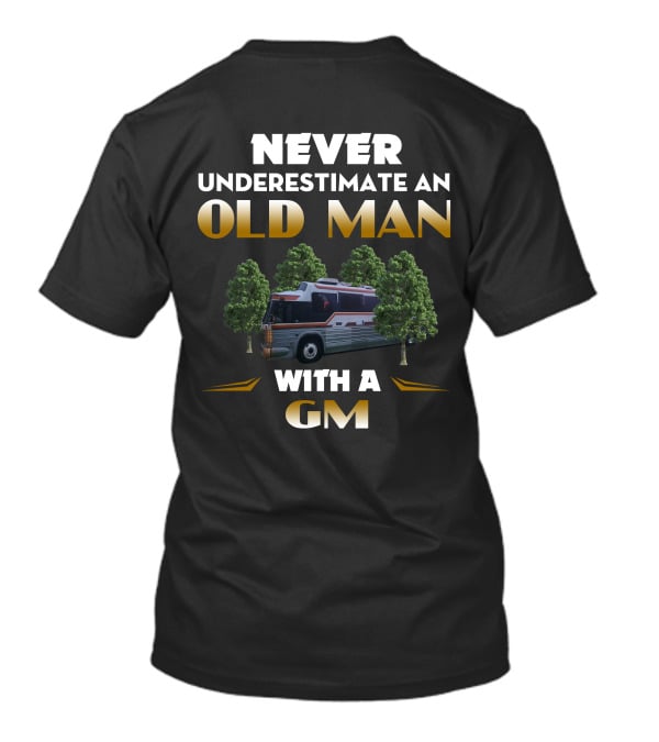 NEVER UNDERESTIMATE AN OLD MAN WITH A GM BUS T-Shirt