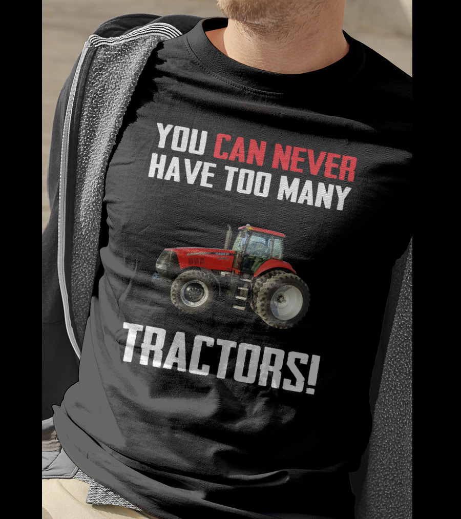 You Can Never Have Too Many Tractors CaseIH Magnum T-Shirt