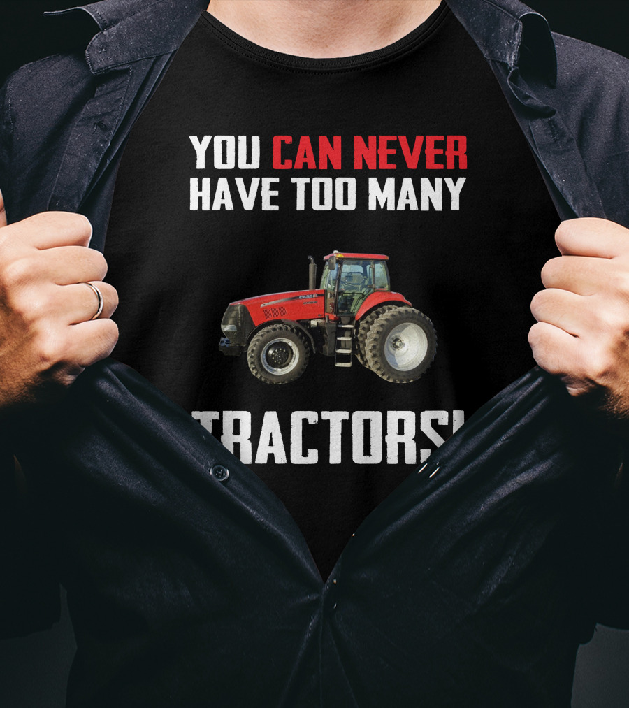 You Can Never Have Too Many Tractors CaseIH Magnum T-Shirt