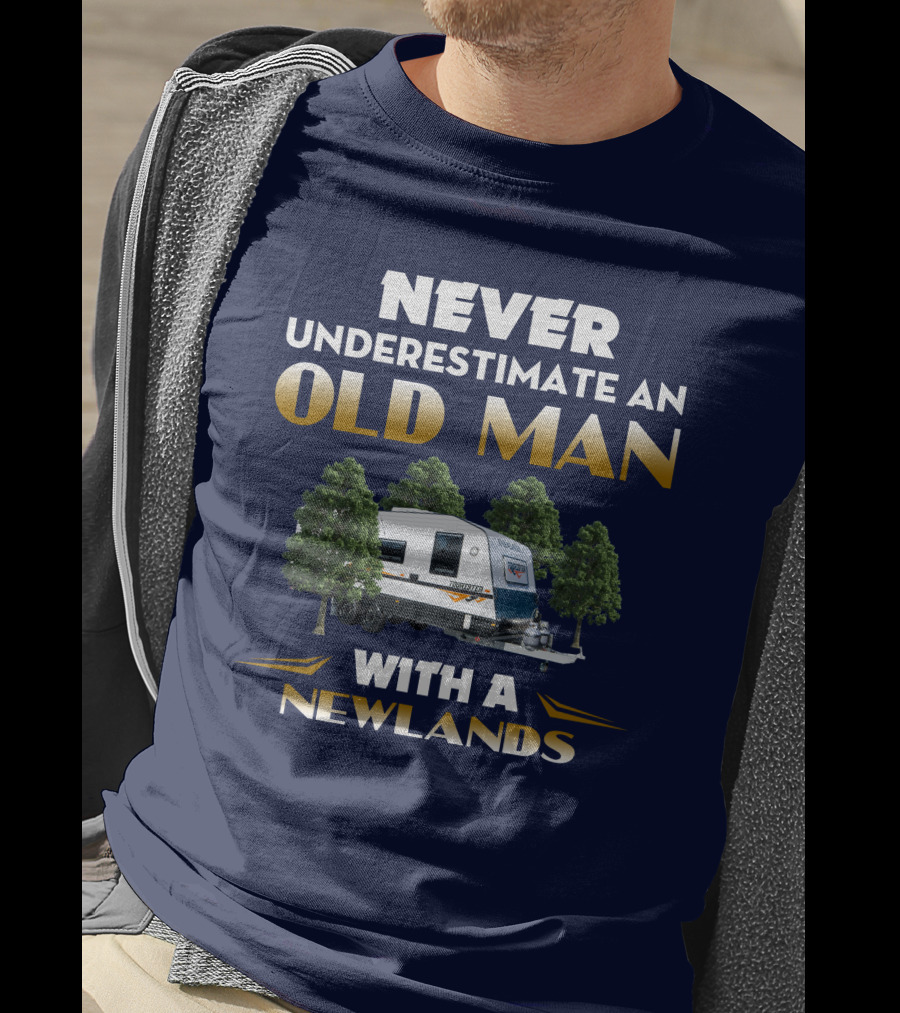 NEVER UNDERESTIMATE AN OLD MAN WITH A NEWLANDS CARAVAN T-Shirt