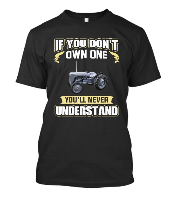 Grey Ferguson T20 If You Don't Own One You'll Never Understand T-Shirt