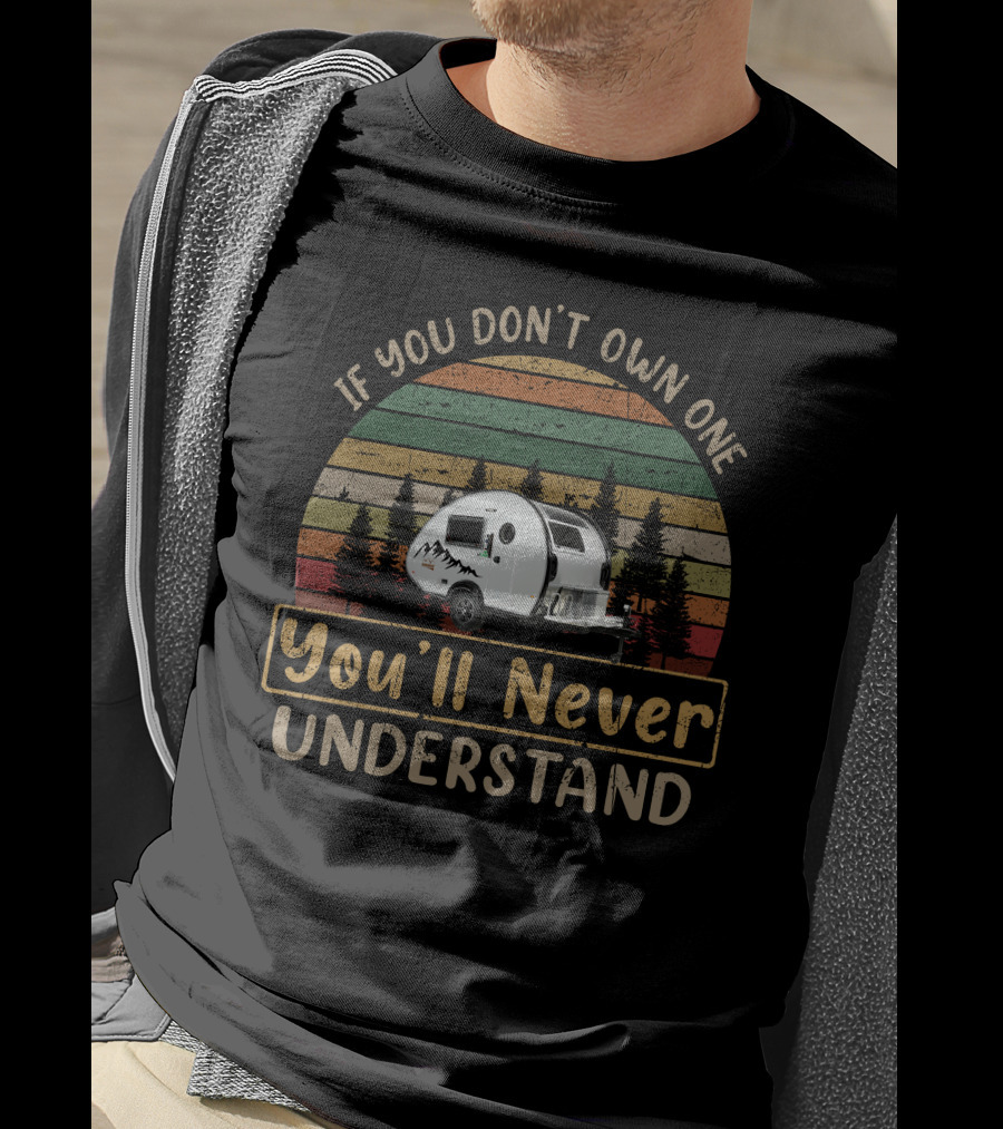 If You Don't Own One You'll Never Understand Camper Retro Vintage T-Shirt