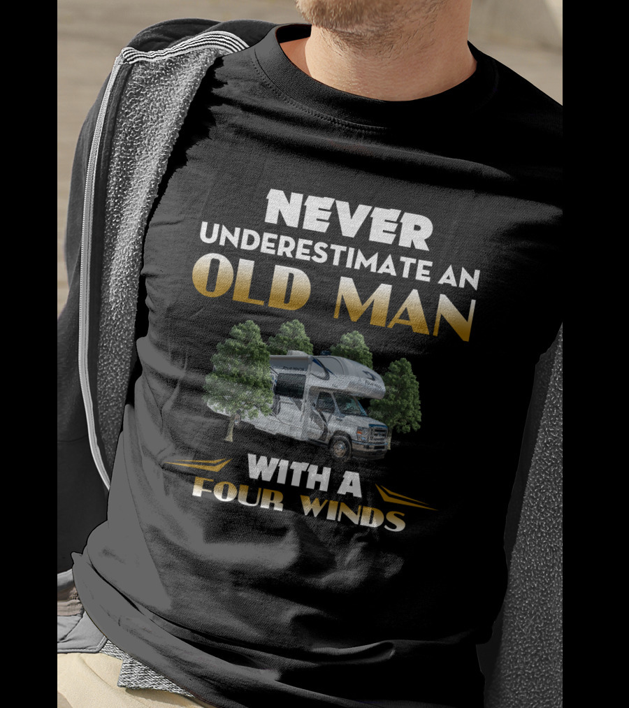 NEVER UNDERESTIMATE AN OLD MAN WITH A FOUR WINDS T-Shirt