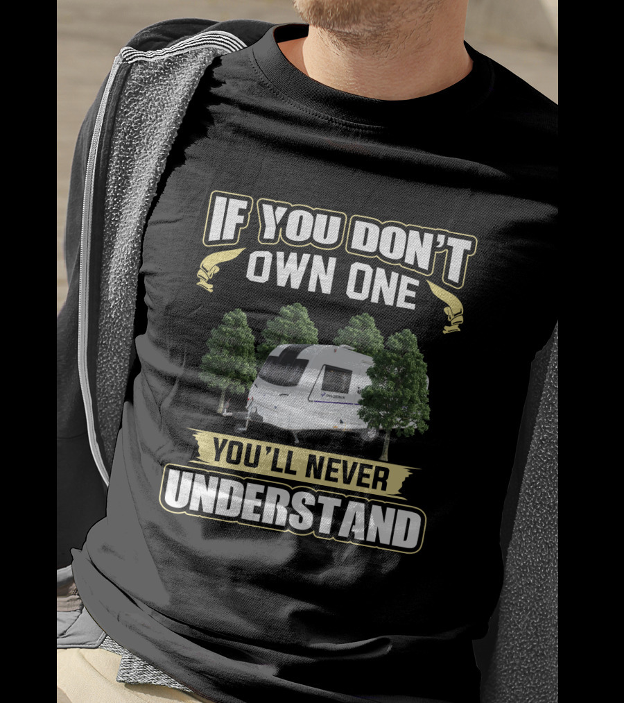 IF YOU DON'T OWN ONE YOU'LL NEVER UNDERSTAND Caravan Bailey Phoenix T-Shirt