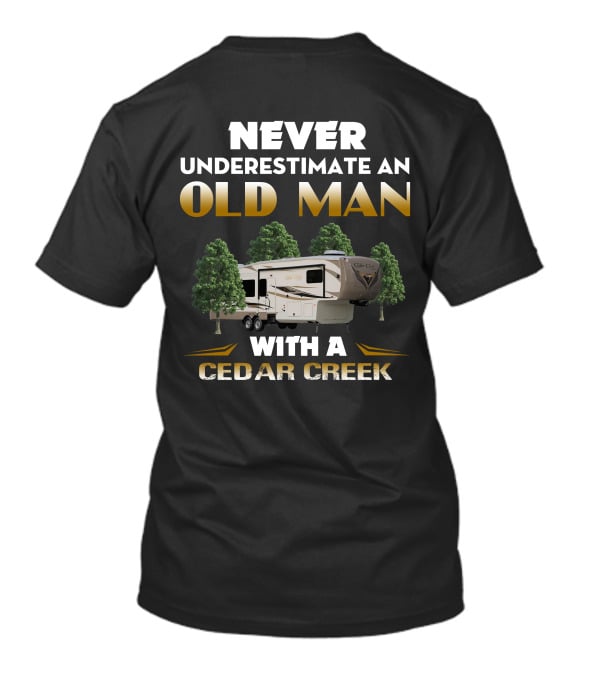 NEVER UNDERESTIMATE AN OLD MAN WITH A CEDAR CREEK T-Shirt