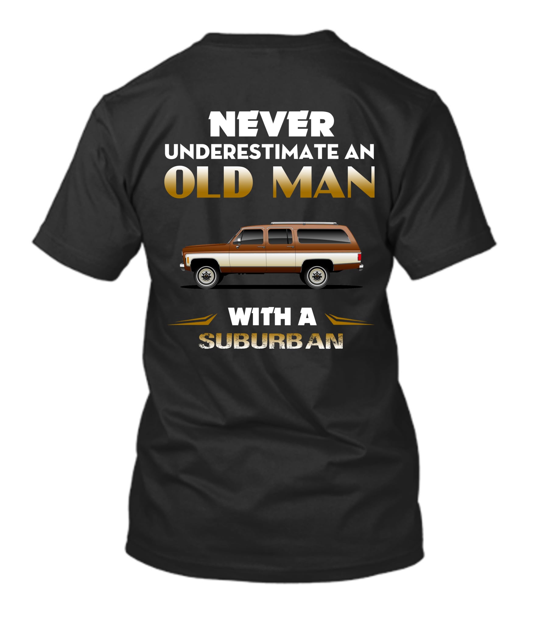 NEVER UNDERESTIMATE AN OLD MAN WITH A SUBURBAN T-Shirt