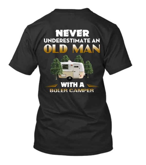 NEVER UNDERESTIMATE AN OLD MAN WITH A BOLER CAMPER T-Shirt