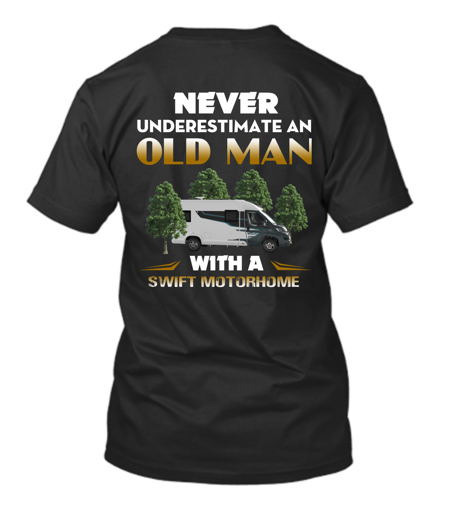 NEVER UNDERESTIMATE AN OLD MAN WITH A SWIFT MOTORHOME T-Shirt