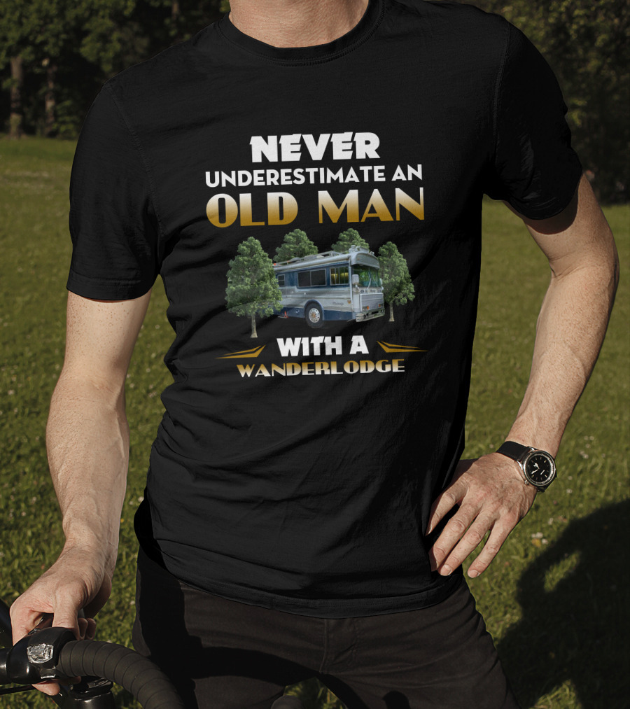 NEVER UNDERESTIMATE AN OLD MAN WITH A WANDERLODGE T-Shirt