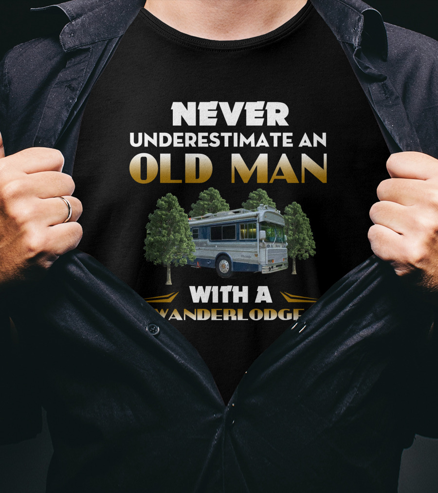 NEVER UNDERESTIMATE AN OLD MAN WITH A WANDERLODGE T-Shirt