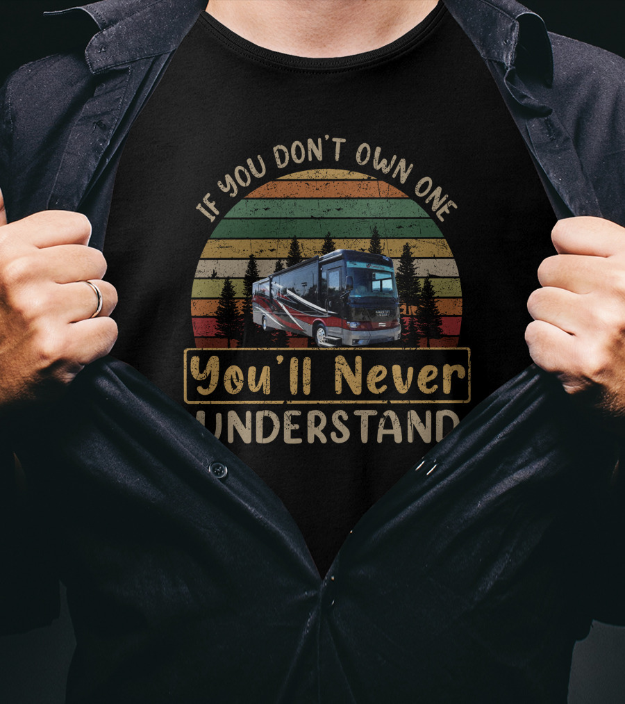 If You Don't Own One You'll Never Understand Newmar Kountry Star 4037 T-Shirt