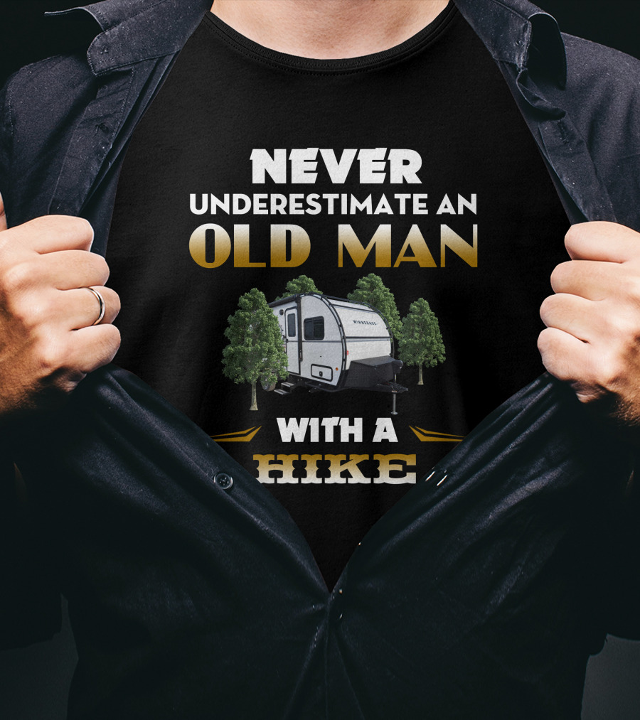 NEVER UNDERESTIMATE AN OLD MAN WITH A HIKE T-Shirt