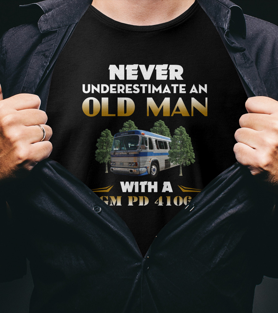 Never Underestimate An Old Man With A Gm Pd 4106 T-Shirt