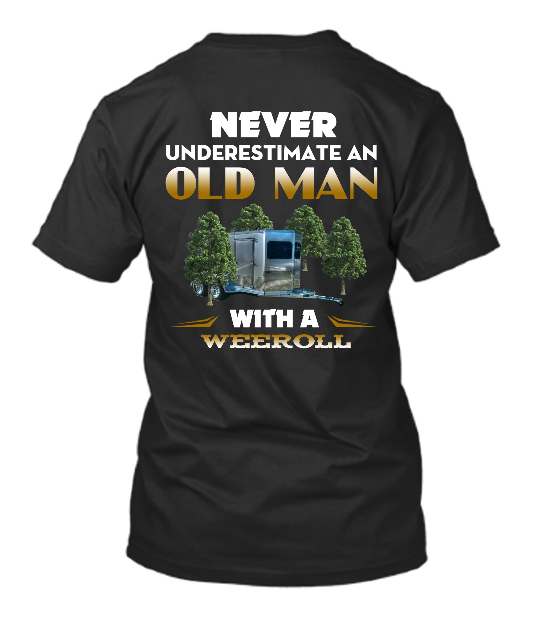 NEVER UNDERESTIMATE AN OLD MAN WITH A WEEROLL T-Shirt