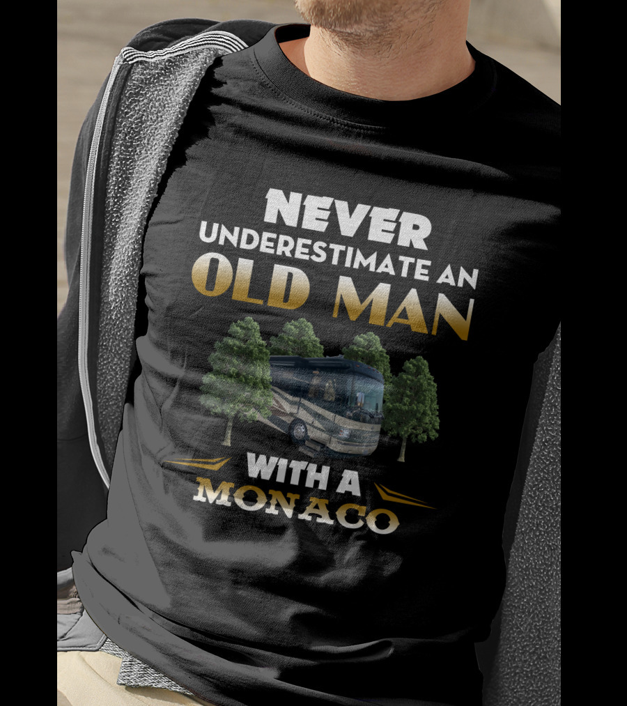 NEVER UNDERESTIMATE AN OLD MAN WITH A MONACO T-Shirt