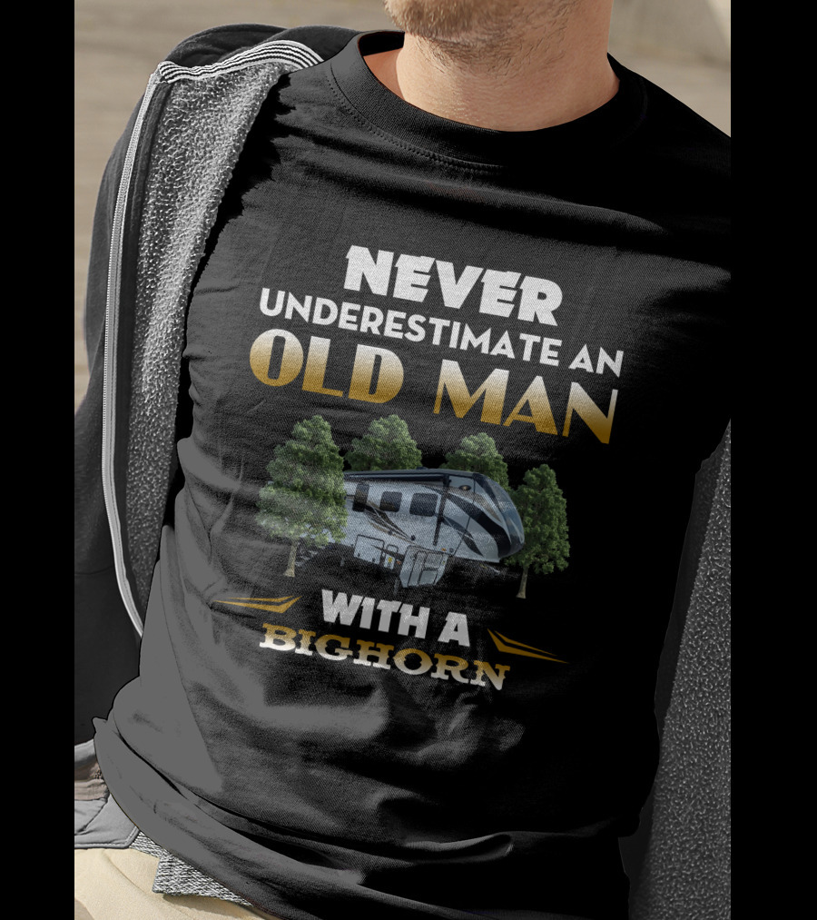 NEVER UNDERESTIMATE AN OLD MAN WITH A BIGHORN T-Shirt