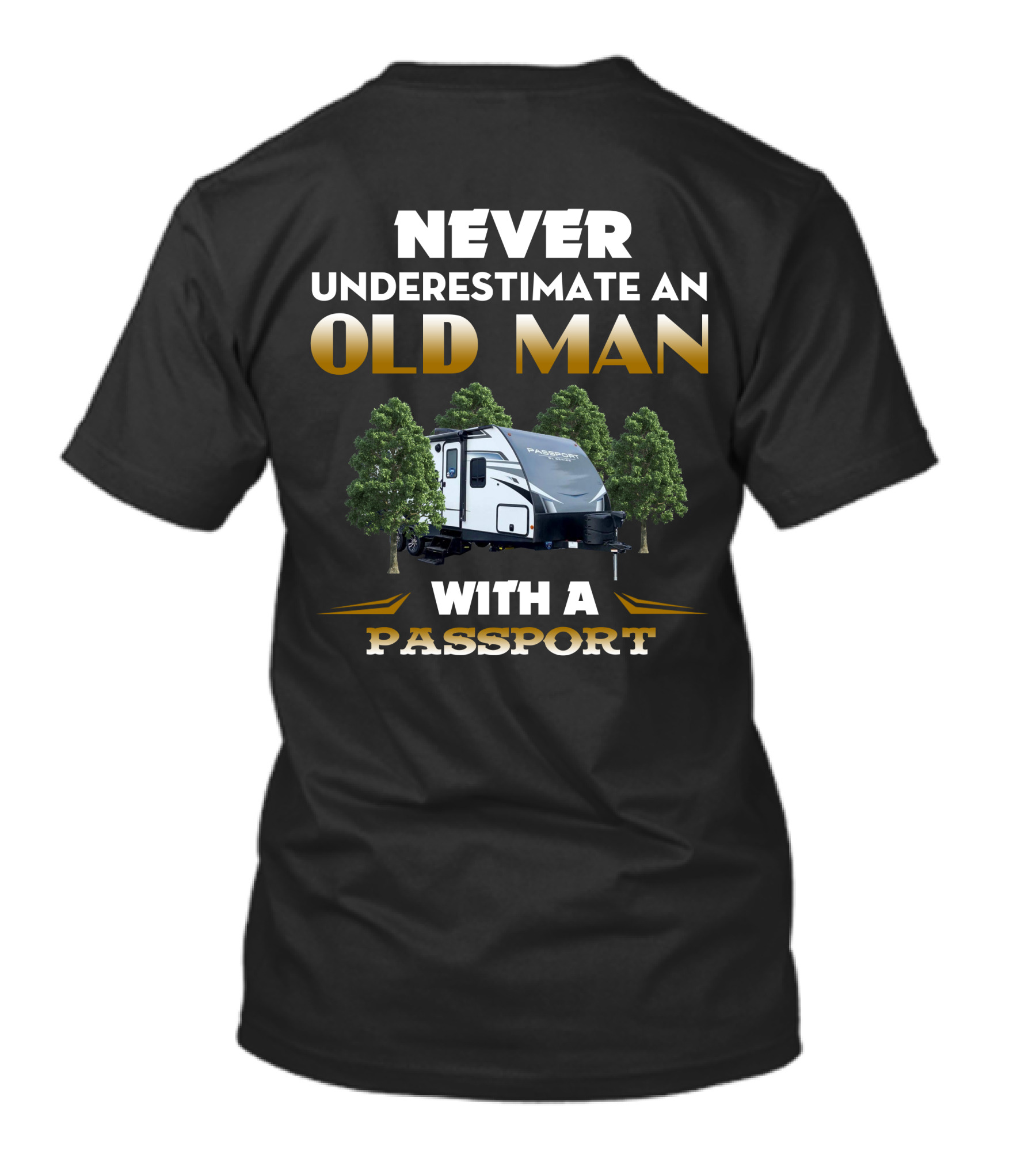NEVER UNDERESTIMATE AN OLD MAN WITH A PASSPORT TRAVEL TRAILER AND TREES T-Shirt