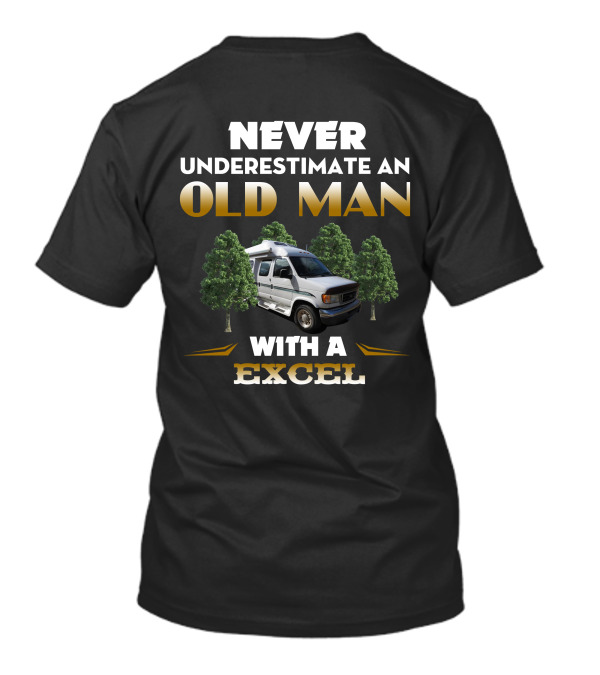 NEVER UNDERESTIMATE AN OLD MAN WITH A EXCEL VAN T-Shirt