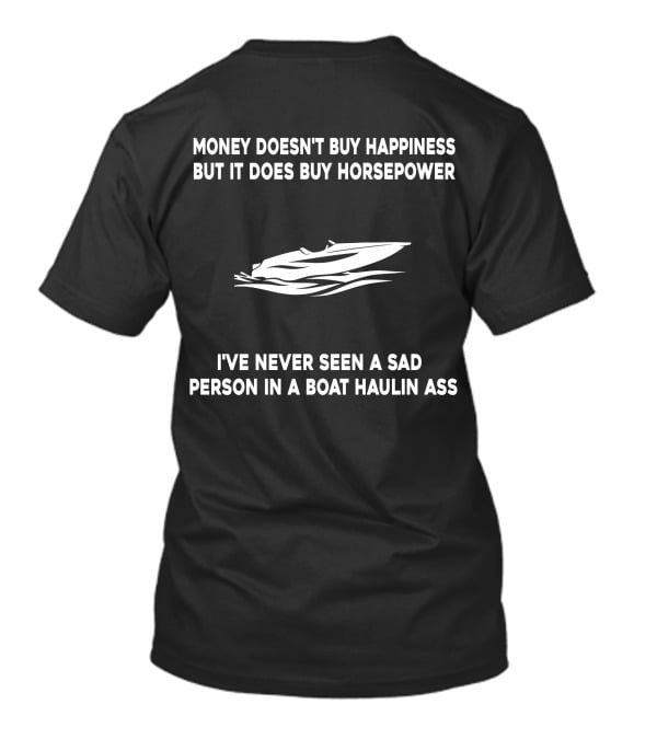 Money Doesn't Buy Happiness But It Does Buy Horsepower Boat Haulin Ass T-Shirt