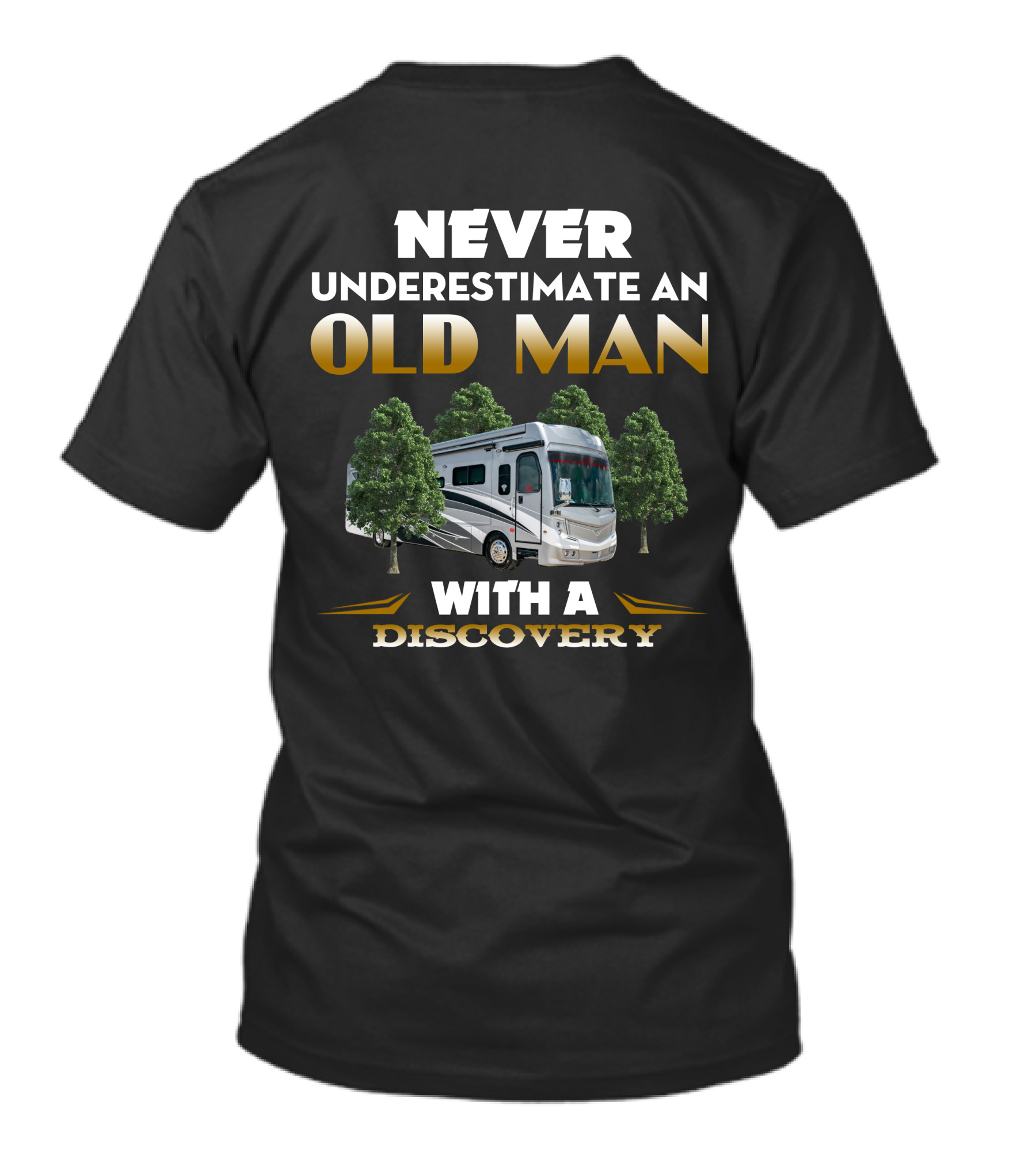 NEVER UNDERESTIMATE AN OLD MAN WITH A DISCOVERY RV AND TREES T-Shirt