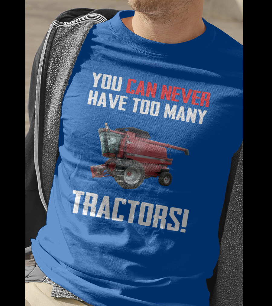 You Can Never Have Too Many Tractors CaseIH Axial Flow 2588 T-Shirt