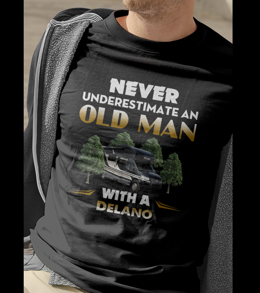 Never Underestimate An Old Man With A Delano RV T-Shirt