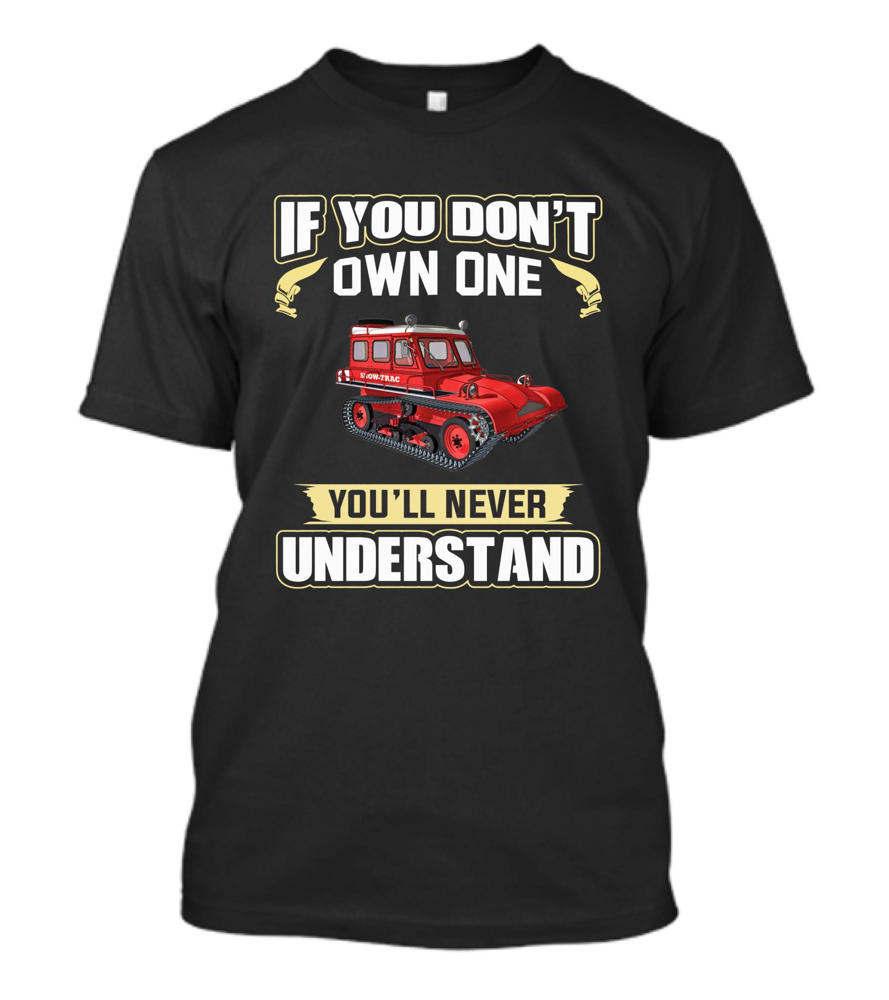 If You Don't Own One Snow-Trac You'll Never Understand T-Shirt