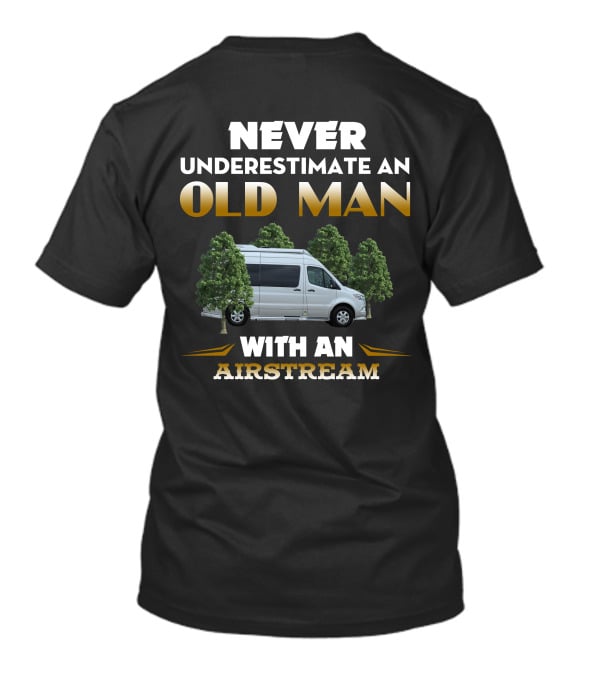 NEVER UNDERESTIMATE AN OLD MAN WITH AN AIRSTREAM INTERSTATE T-Shirt
