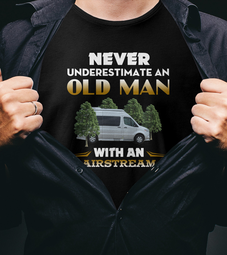NEVER UNDERESTIMATE AN OLD MAN WITH AN AIRSTREAM INTERSTATE T-Shirt