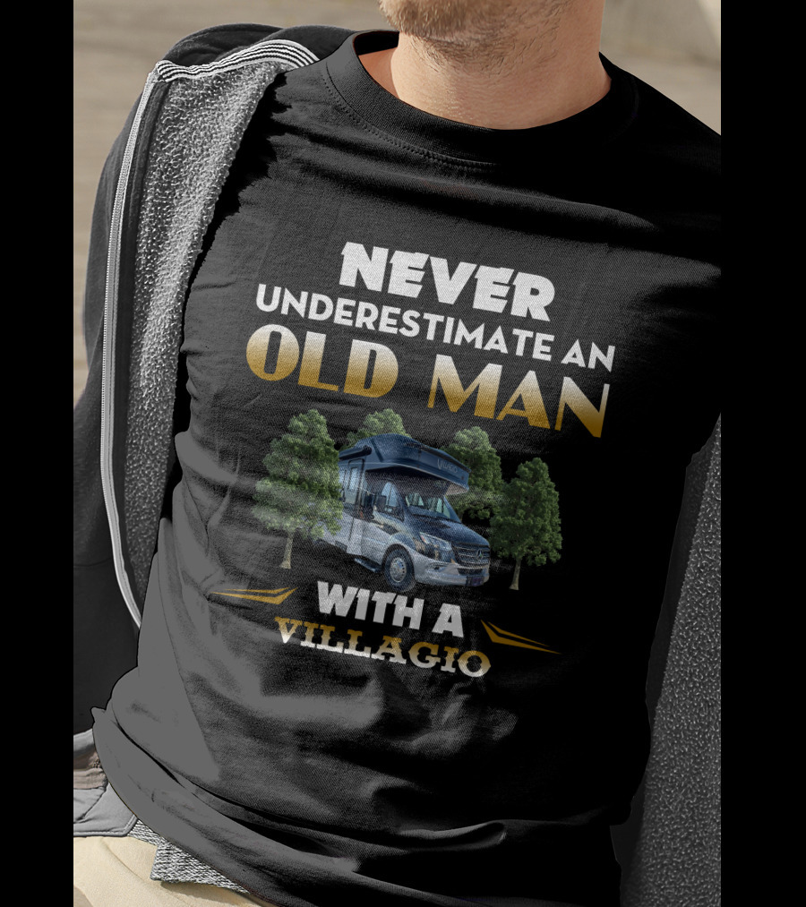 NEVER UNDERESTIMATE AN OLD MAN WITH A VILLAGIO T-Shirt