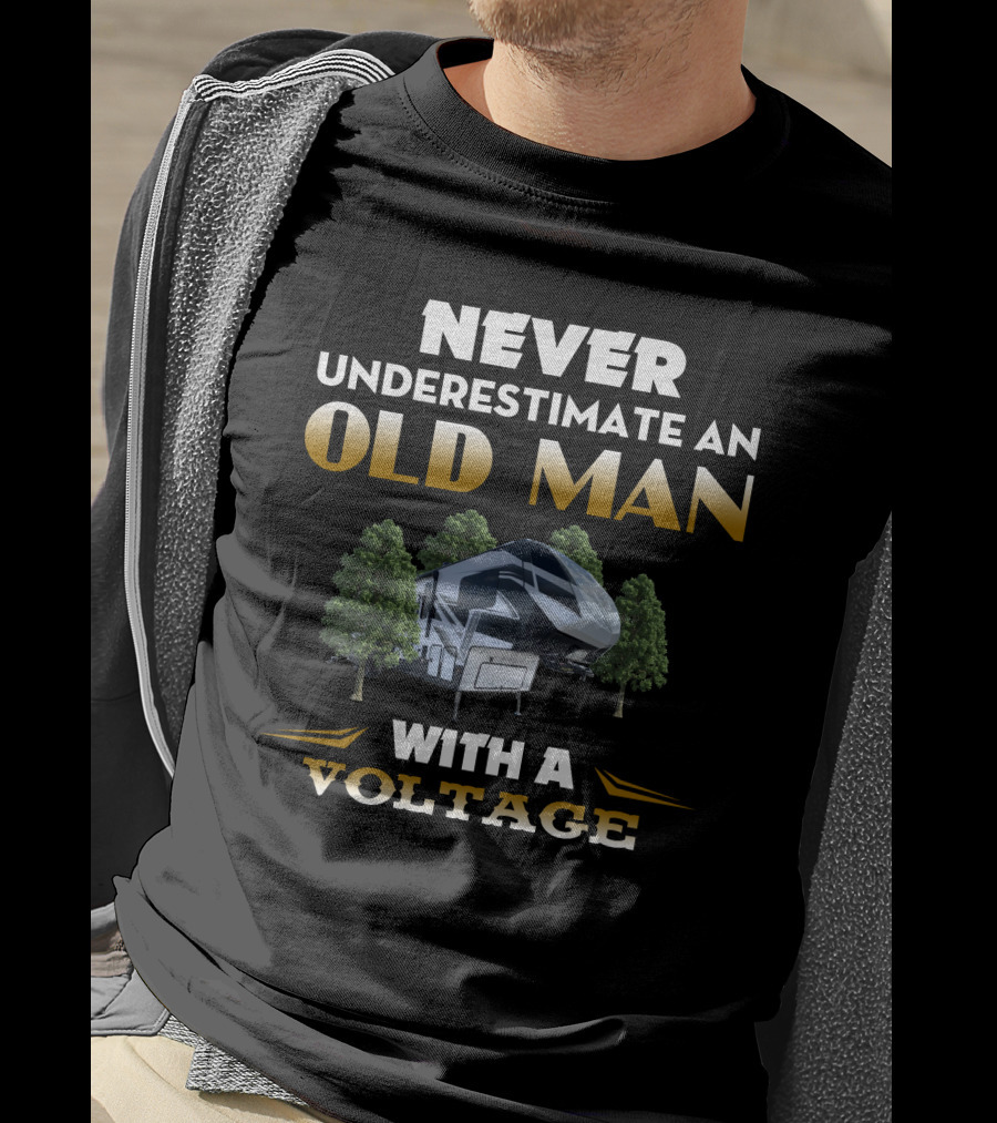 NEVER UNDERESTIMATE AN OLD MAN WITH A VOLTAGE T-Shirt