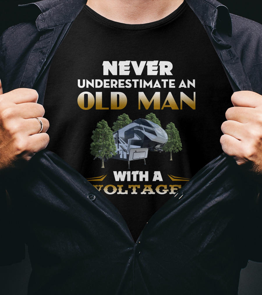 NEVER UNDERESTIMATE AN OLD MAN WITH A VOLTAGE T-Shirt