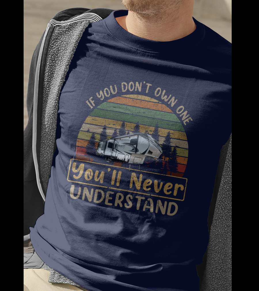 REFLECTION 303RLS If You Don't Own One You'll Never Understand Vintage RV Camping T-Shirt