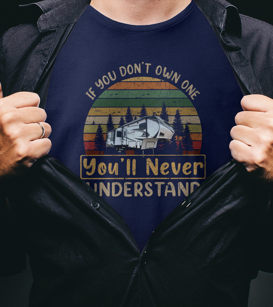 REFLECTION 303RLS If You Don't Own One You'll Never Understand Vintage RV Camping T-Shirt