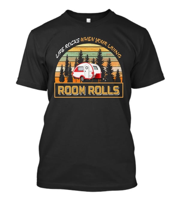 Life Rocks When Your Living Room Rolls T@b 320 Camper T-Shirt