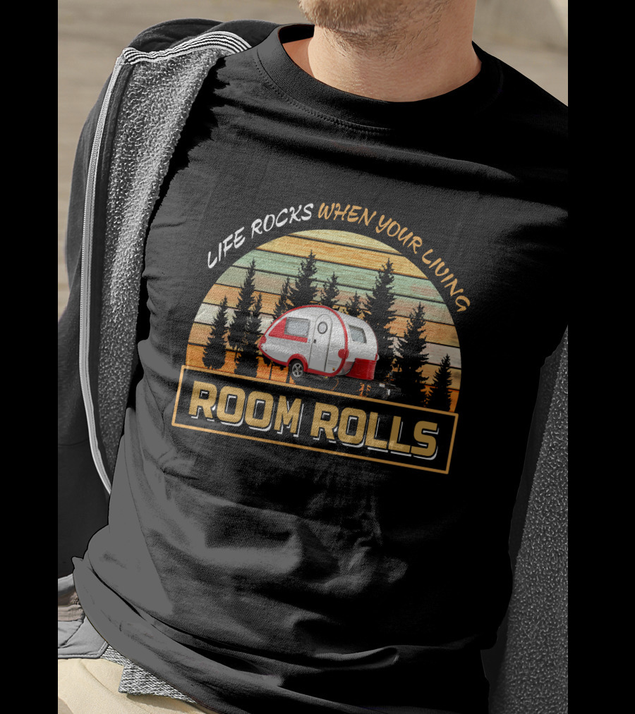 Life Rocks When Your Living Room Rolls T@b 320 Camper T-Shirt
