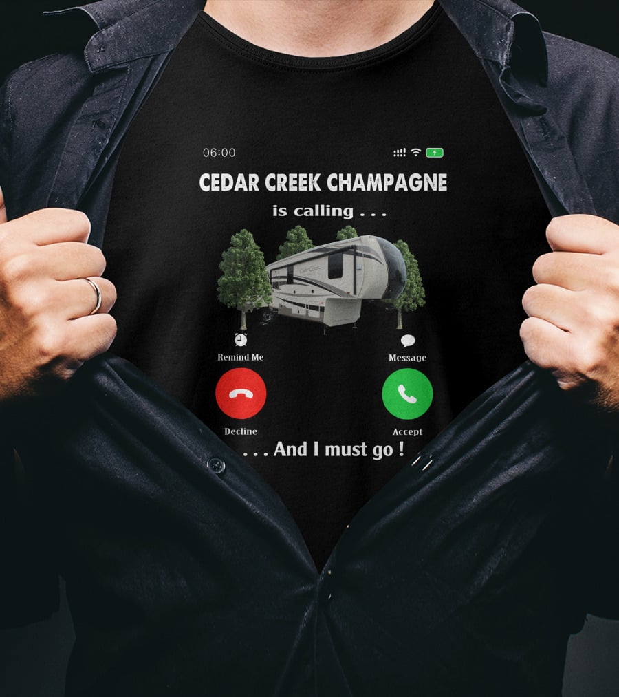 Cedar Creek Champagne Is Calling And I Must Go Camper RV Adventure T-Shirt