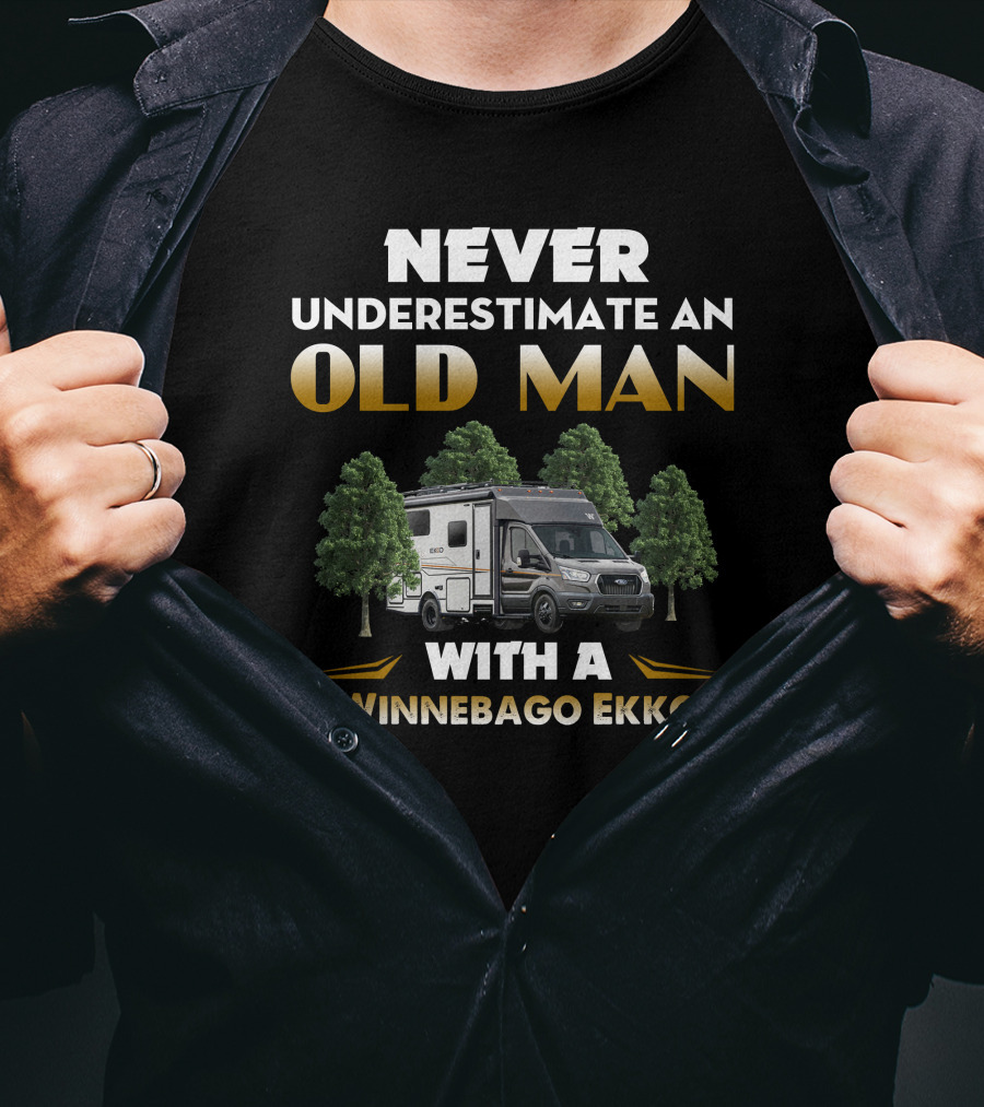NEVER UNDERESTIMATE AN OLD MAN WITH A WINNEBAGO EKKO T-Shirt