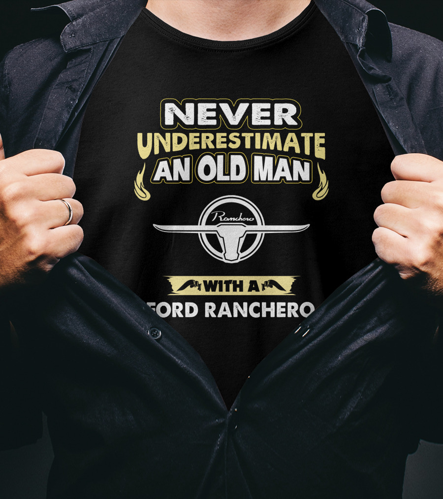 Never Underestimate An Old Man With A Ford Ranchero Ranchero T-Shirt