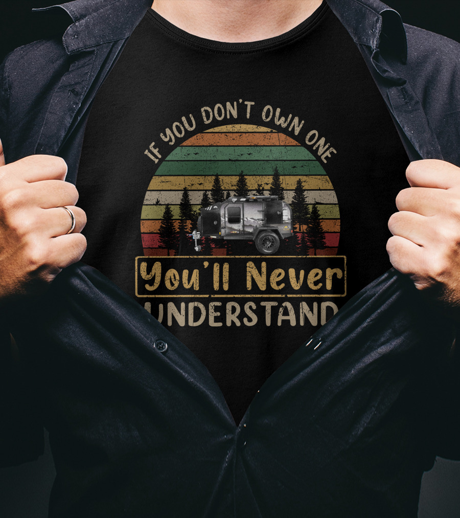 If You Don't Own One You'll Never Understand Off Grid Trailers Pando T-Shirt