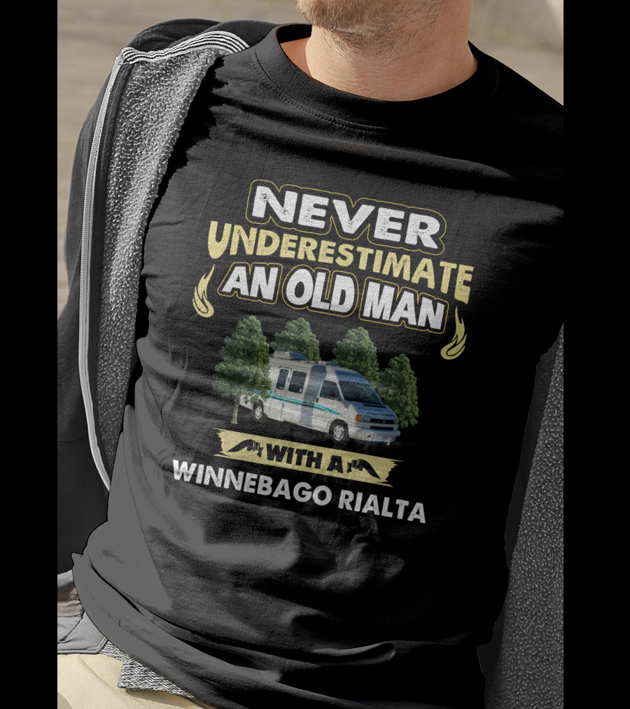 NEVER UNDERESTIMATE AN OLD MAN WITH A WINNEBAGO RIALTA T-Shirt
