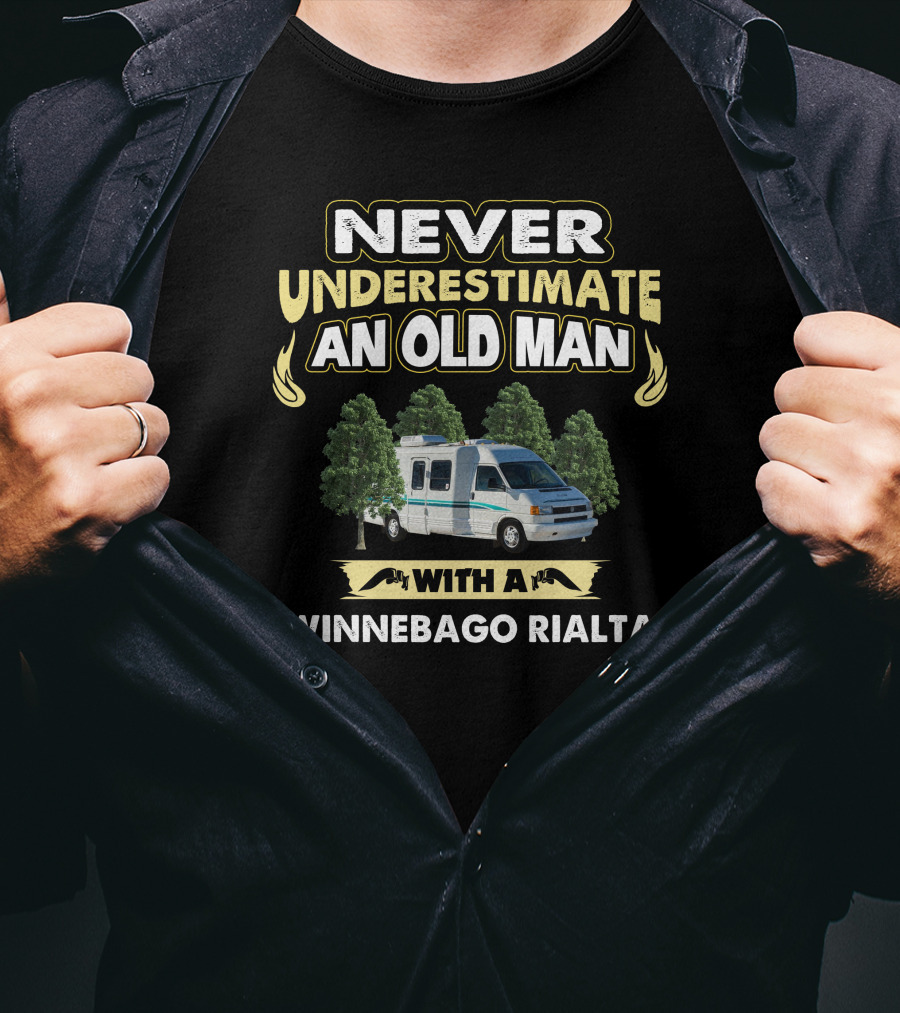 NEVER UNDERESTIMATE AN OLD MAN WITH A WINNEBAGO RIALTA T-Shirt