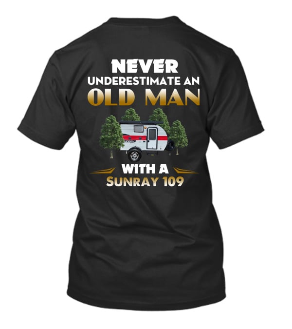 NEVER UNDERESTIMATE AN OLD MAN WITH A SUNRAY 109 T-Shirt